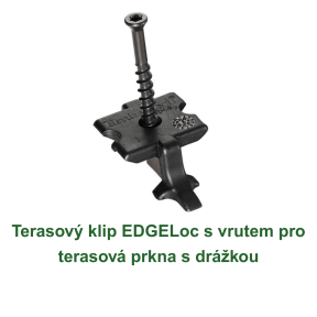 Terasový klip EDGELoc s vrutem pro terasová prkna s drážkou